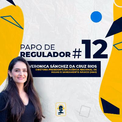 Papo de Regulador | Veronica Sánchez da Cruz Rios - ANA | EP 12