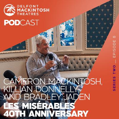 S2 E8: Celebrating 40 years of Les Misérables: Cameron Mackintosh, Killian Donnelly & Bradley Jaden