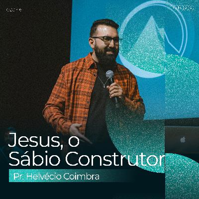 Jesus, o Sábio Construtor | Pr. Helvécio Coimbra Jesus, o Sábio Construtor | Pr. Helvécio Coimbra
