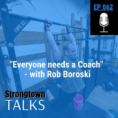 062: "Everyone needs a Coach" - with Rob Boroski