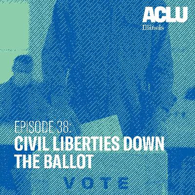 Episode 38: Civil Liberties Down the Ballot Episode 38: Civil Liberties Down the Ballot