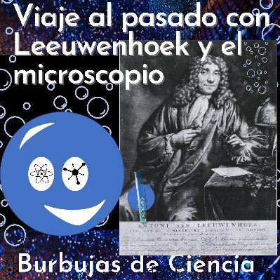 Ep 26: Viaje al pasado con Leeuwenhoek y el microscopio