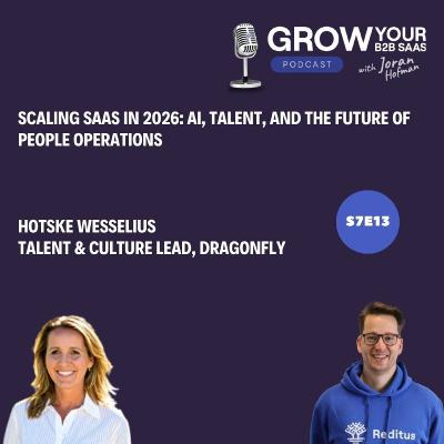 S7E13 - Scaling SaaS in 2026: AI, Talent, and the Future of People Operations with Hotske Wesselius