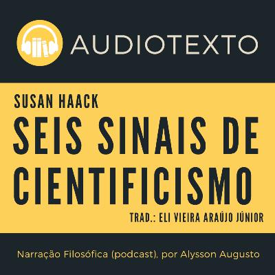 Seis Sinais de Cientificismo, Susan Haack | Filosofia da Ciência | Audiotexto | Voz Humana Seis Sinais de Cientificismo, Susan Haack | Filosofia da Ciência | Audiotexto | Voz Humana