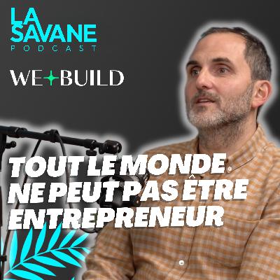 "Tout le monde ne peut pas être entrepreneur" | La Savane Ep.27 avec Nicolas Lagrèze