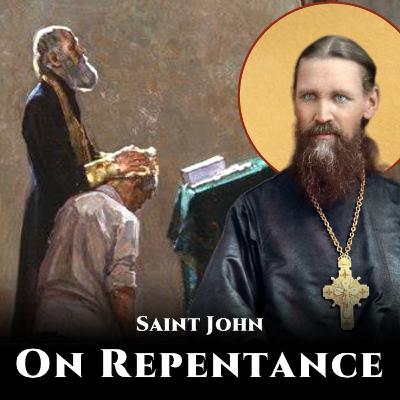 On Repentance (Homily from Great Lent) - St. John of Kronstadt