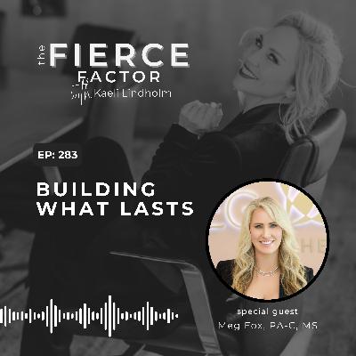 Episode 283: Building What Lasts with Meg Fox, PA-C, MS