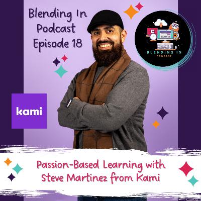 E18 - Passion-Based Learning with Steve Martinez from Kami