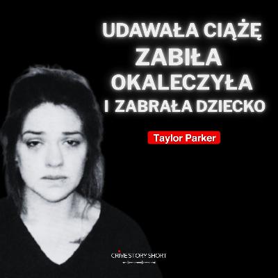 Udawana ciąża Taylor Parker 🎧 PODCAST KRYMINALNY