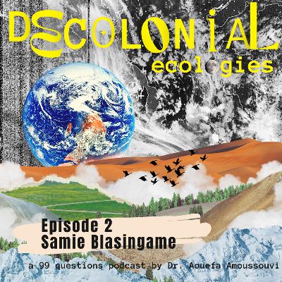 Episode 2 - The Global Food System, Climate and Environmental Injustices with Samie Blasingame