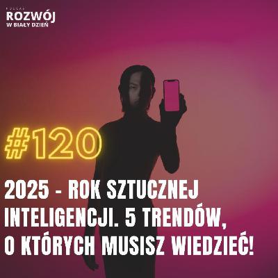2025 – Rok Sztucznej Inteligencji: 5 Trendów, o Których Musisz Wiedzieć