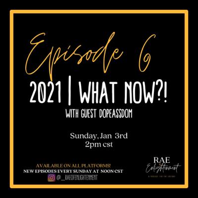 #6 | 2021– What now?!