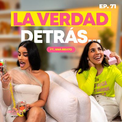 La Historia Que Nunca Contó… Hasta Hoy ft. Ana Beato | EP. 71