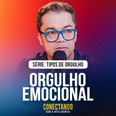 Conectando com a Inteligência #306 - Como se libertar do orgulho emocional Conectando com a Inteligência #306 - Como se libertar do orgulho emocional