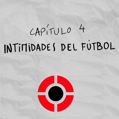 SERIE 3 - Capítulo 3: "Intimidades del fútbol" SERIE 3 - Capítulo 3: "Intimidades del fútbol"