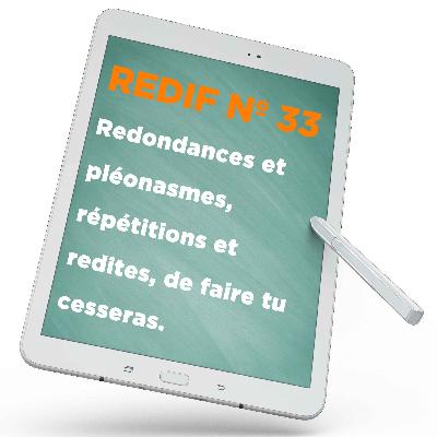 Redif nº 33 : Redondances #1 : répétitions ou redites, de faire tu cesseras.