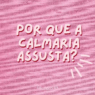POR QUE A CALMARIA ASSUSTA? #09