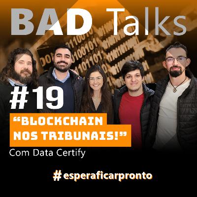 BadTalks #19 - Blockchain nos tribunais! Com Data Certify BadTalks #19 - Blockchain nos tribunais! Com Data Certify