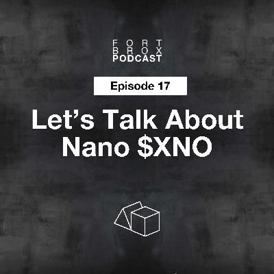 Let's Talk About Nano $XNO | Episode 17 Fort Brox Podcast