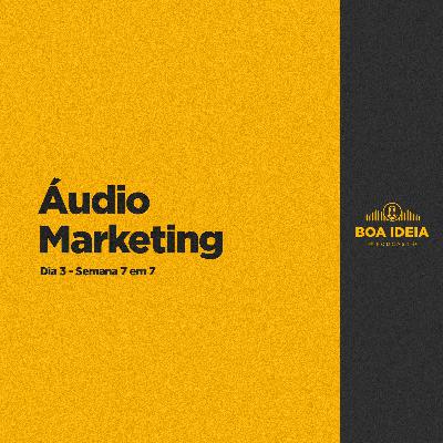 #017 - Áudio Marketing (Semana 7 em 7)