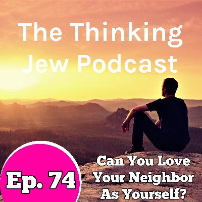 Ep. 74 Can You Really Love Your Neighbor As Yourself?