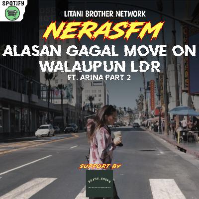 S3E8 : ALASAN GAGAL MOVE ON WALAUPUN LDR! Ft. Arina part 2 S3E8 : ALASAN GAGAL MOVE ON WALAUPUN LDR! Ft. Arina part 2
