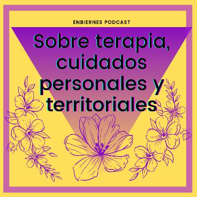 Cápitulo #8 - Sobre terapia, cuidados personales y territoriales Cápitulo #8 - Sobre terapia, cuidados personales y territoriales