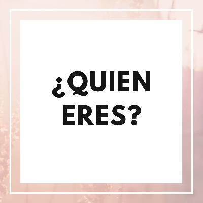 ¿Quién eres?