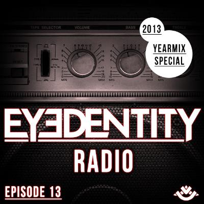 Eyedentity Radio 013 "2013 Yearmix Special Eyedentity Radio 013 "2013 Yearmix Special