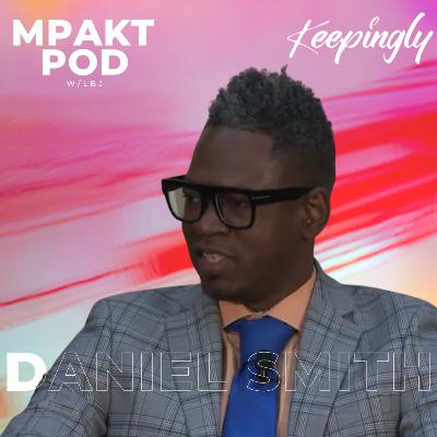 Entrepreneurship, Wealth Building, and Venture Capital with Daniel Smith of Keepingly | MPAKTPod w/ LBJ Ep. 4