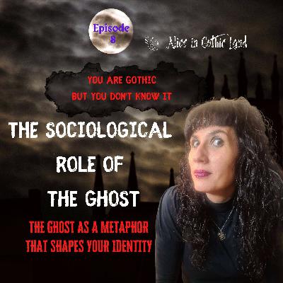 You are Gothic but you don’t know it #8 - The sociological role of the ghost You are Gothic but you don’t know it #8 - The sociological role of the ghost