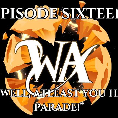 "Oh well, at least had a Parade!" Worlds Apart, Episode 16!
