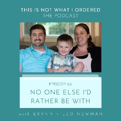 63: No One Else I'd Rather Be With with Erynn + Leo Newman