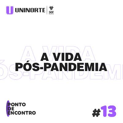 A Vida Pós-Pandemia A Vida Pós-Pandemia