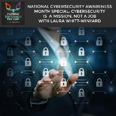 National Cybersecurity Awareness Month Special: Cybersecurity Is A Mission, Not A Job With Laura Whitt-Winyard