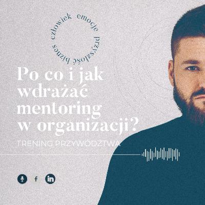 Trening Przywództwa #13: Po co i jak wdrażać mentoring w organizacji?