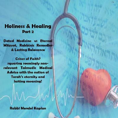 Holiness & Healing II Dated Medicine Vs Eternal Mitzvot, Rabbinic Remedies & Lasting Relevance
