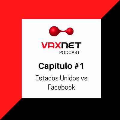 Estados Unidos demandará a FACEBOOK | VAXNET PODCAST Capítulo #1 2da Temporada