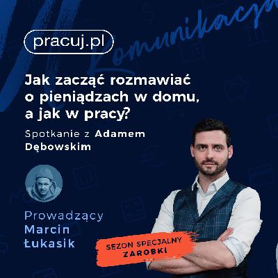 Jak zacząć rozmawiać o pieniądzach w domu a jak w pracy? Spotkanie z Adamem Dębowskim. Jak zacząć rozmawiać o pieniądzach w domu a jak w pracy? Spotkanie z Adamem Dębowskim.