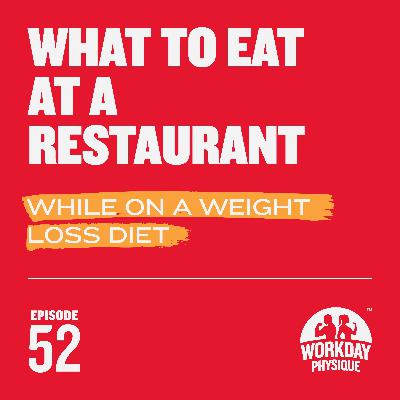 52 - What to Eat at a Restaurant While on a Weight Loss Diet 52 - What to Eat at a Restaurant While on a Weight Loss Diet