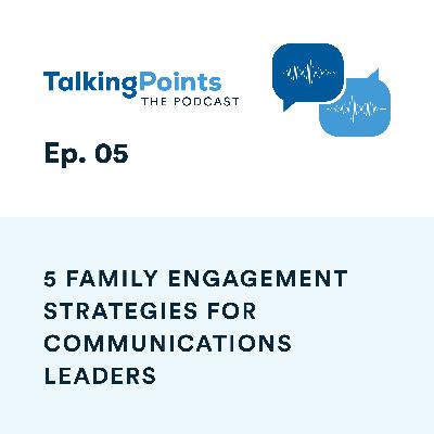 Ep. 05 - 5 Family Engagement Strategies for Communications Leaders Ep. 05 - 5 Family Engagement Strategies for Communications Leaders