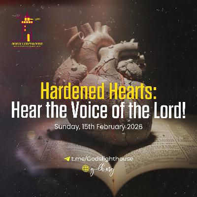 Hardened Hearts Hear the Voice of the Lord! (Sun 15 02 2026)