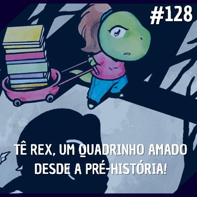 Comentando no QG #128 - Tê Rex, um Quadrinho Amado Desde a Pré-História!