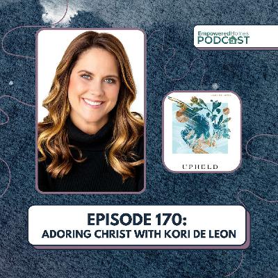 Adoring Christ with Kori de Leon + Spiritual Disciplines and EH Updates