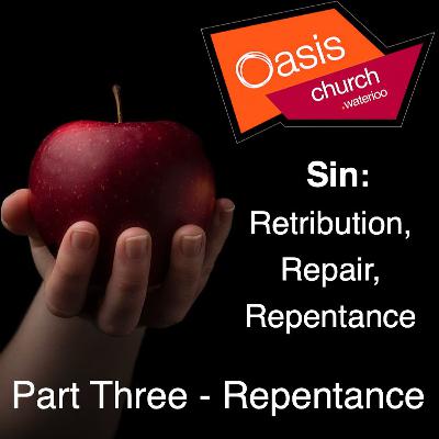 Sin: Retribution, Repair, Repentance. Part Three - Repentance Sin: Retribution, Repair, Repentance. Part Three - Repentance