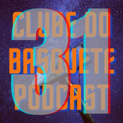 Episódio 31 - Clube do Basquete Podcast