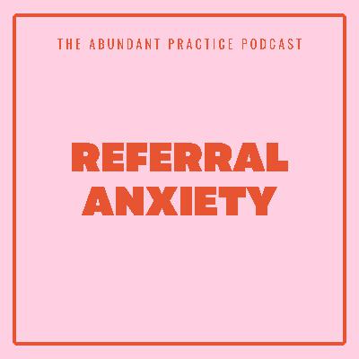 Episode #684: How To Handle Referrals At All Stages Of Your Practice