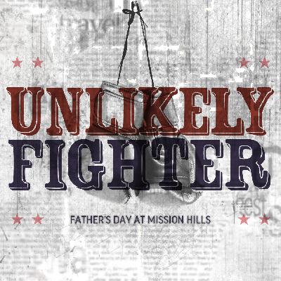 Father's Day | Unlikely Fighter | Greg Stier Father's Day | Unlikely Fighter | Greg Stier