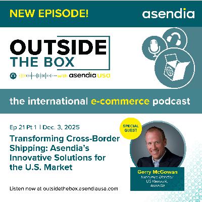 21 part 1: Transforming Cross-Border Shipping: Asendia's Innovative Solutions for the U.S. Market