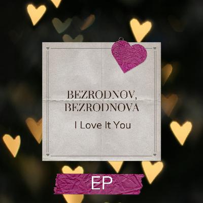 BEZRODNOV, BEZRODNOVA - I Love It You